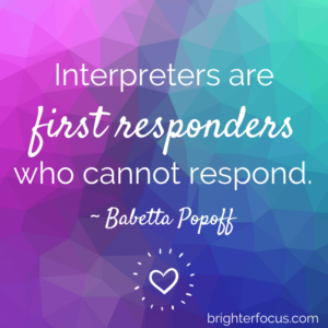 “Interpreters are first responders who cannot respond.” - Babetta Popoff Tags: interpreting during a pandemic, covid-19