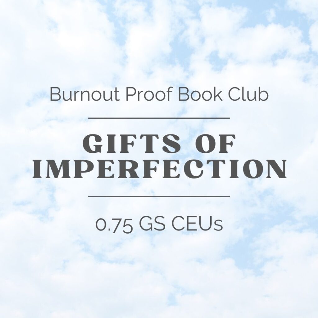 blue sky with white clouds, black text reads burnout proof book club, gifts of imperfection, 0.75 GS CEUs, tag: April 2022 Self-Care